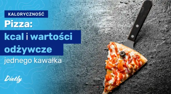 Ile kalorii ma jeden kawałek pizzy? Zaskakujące różnice w kaloriach